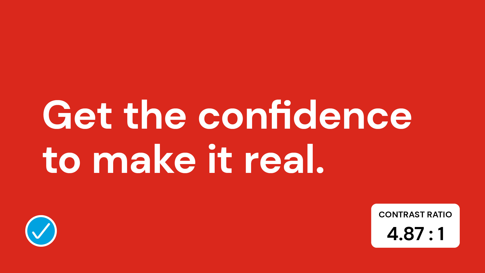 Bold graphic featuring motivational text "Get the confidence to make it real" on a red background, highlighting a suitable contrast ratio.