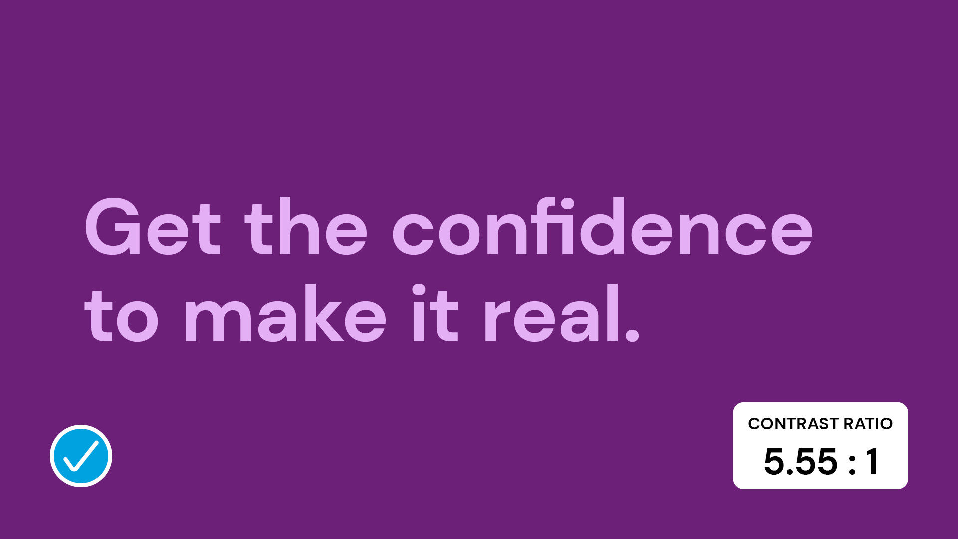 Purple background with text that reads "Get the confidence to make it real," alongside a contrast ratio measurement of 5.55:1.
