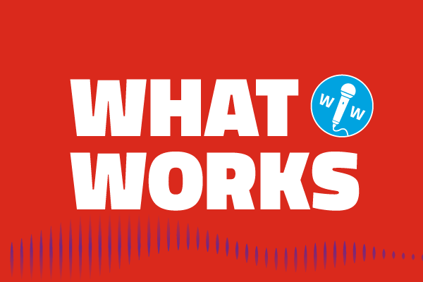 What Works podcast